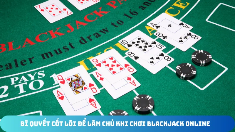 bi quyet cot loi de lam chu khi choi blackjack online