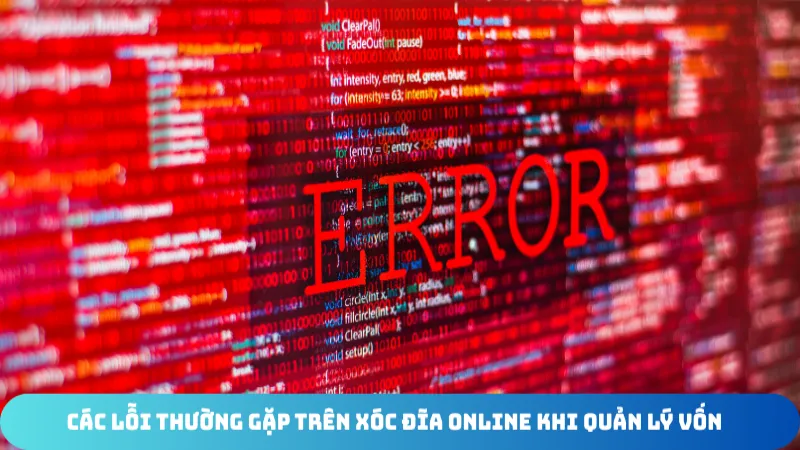 cac loi thuong gap tren xoc dia online khi quan ly von