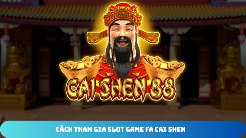 cach tham gia slot game fa cai shen