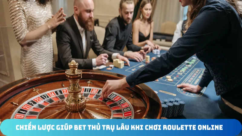 chien luoc giup bet thu tru lau khi choi roulette online