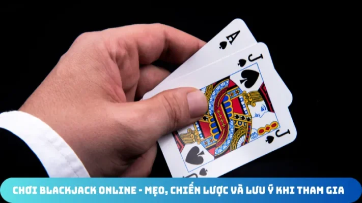 choi blackjack online meo, chien luoc va luu y khi tham gia