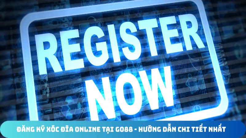 dang ky xoc dia online tai go88 huong dan chi tiet nhat