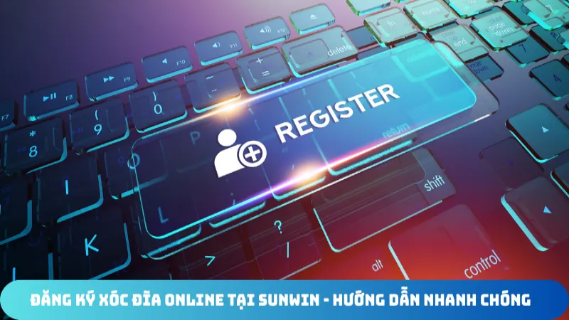 dang ky xoc dia online tai sunwin huong dan nhanh chong