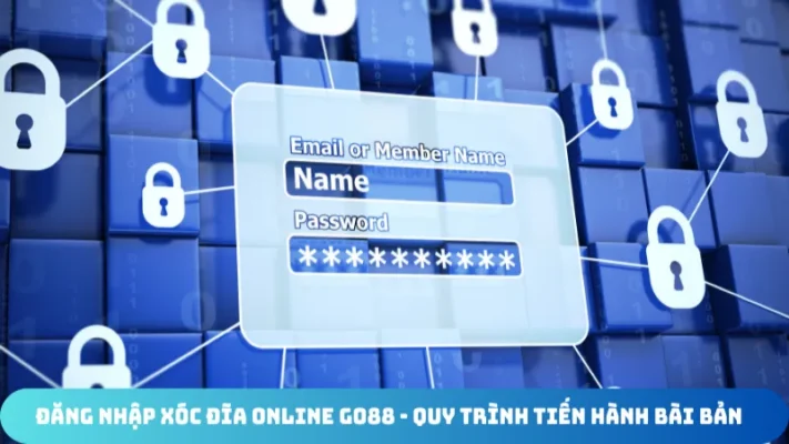 dang nhap xoc dia online go88 quy trinh tien hanh bai ban