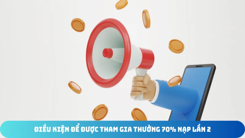 dieu kien de duoc tham gia thuong 70 nap lan 2