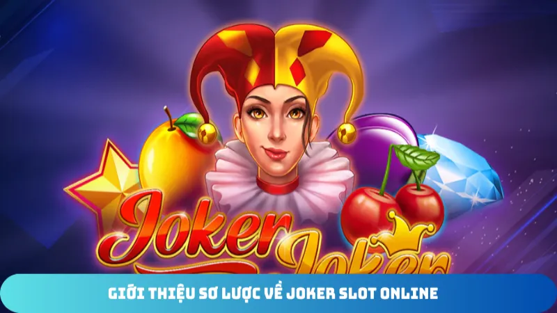 gioi thieu so luoc ve joker slot online