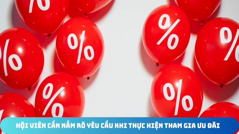 hoi vien can nam ro yeu cau khi thuc hien tham gia uu dai