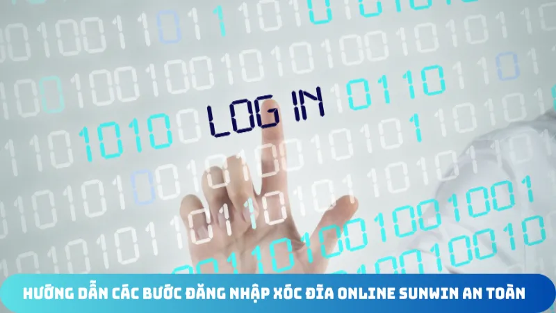 huong dan cac buoc dang nhap xoc dia online sunwin an toan