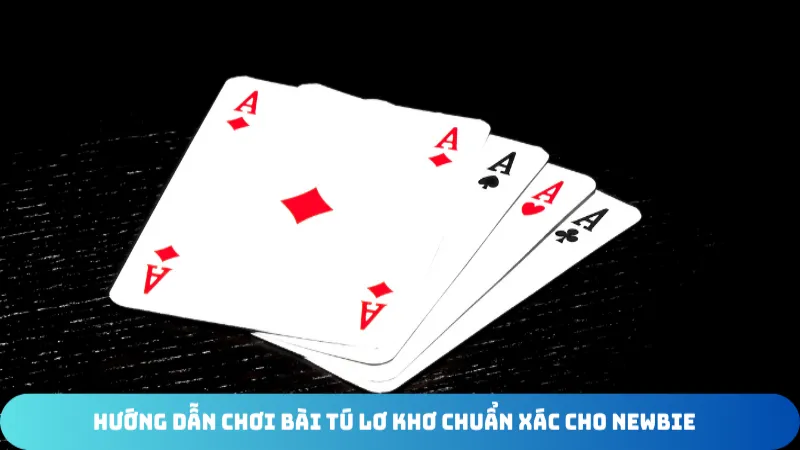 huong dan choi bai tu lo kho chuan xac cho newbie