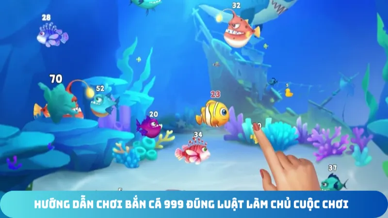 huong dan choi ban ca 999 dung luat lam chu cuoc choi