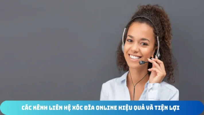 huong dan lien he xoc dia online nhanh va chinh xac