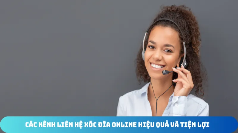 huong dan lien he xoc dia online nhanh va chinh xac