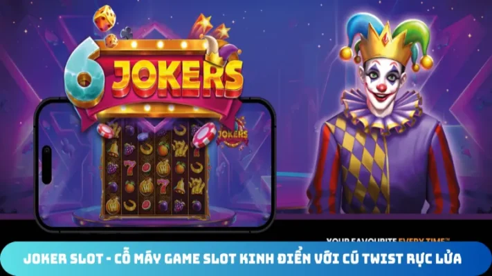 joker slot co may game slot kinh dien voi cu twist ruc lua