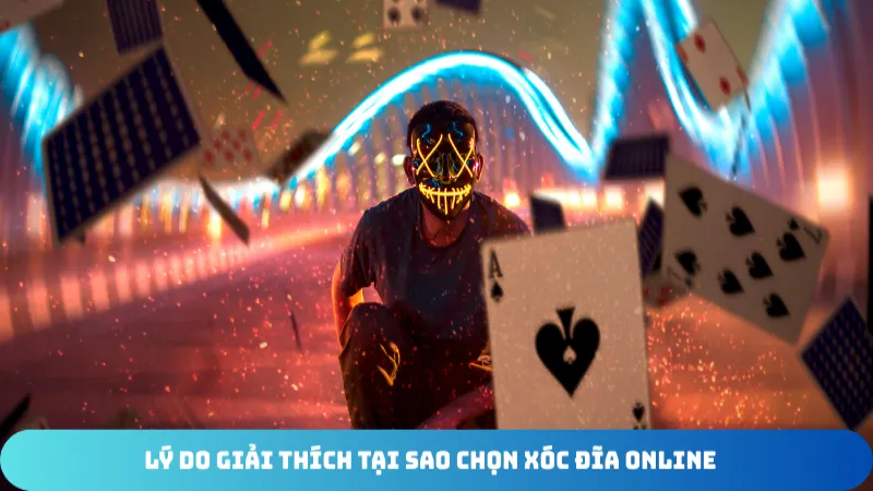 ly do giai thich tai sao chon xoc dia online