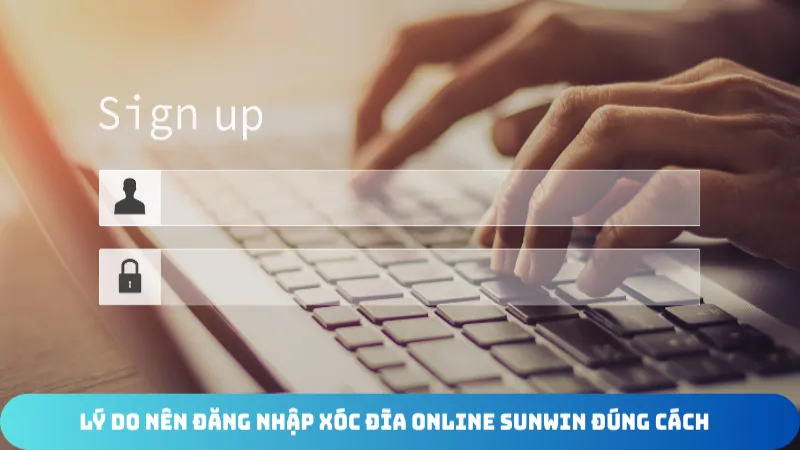 ly do nen dang nhap xoc dia online sunwin dung cach