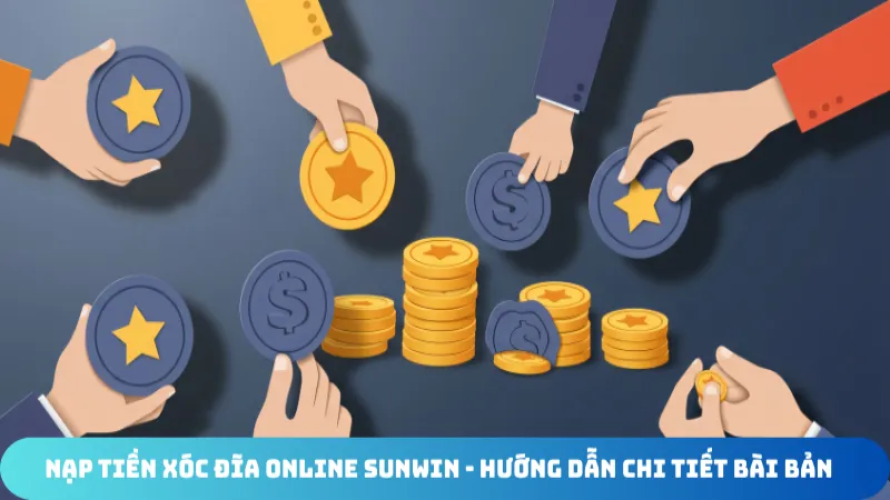 nap tien xoc dia online sunwin huong dan chi tiet bai ban