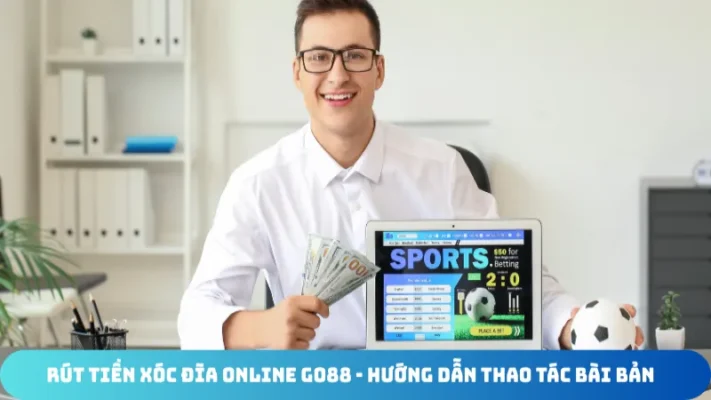 rut tien xoc dia online go88 huong dan thao tac bai ban