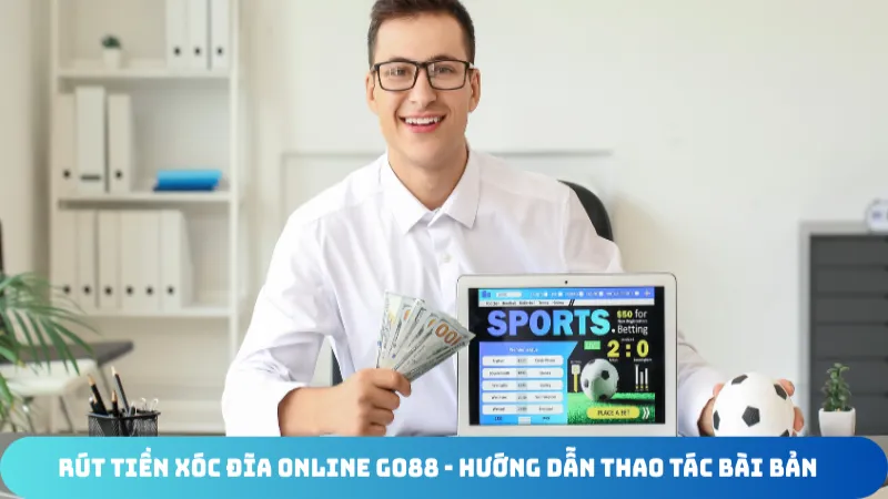 rut tien xoc dia online go88 huong dan thao tac bai ban