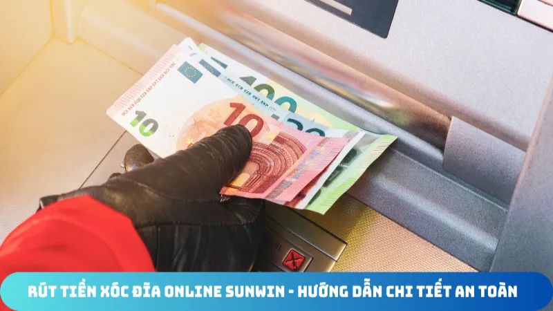 rut tien xoc dia online sunwin huong dan chi tiet an toan