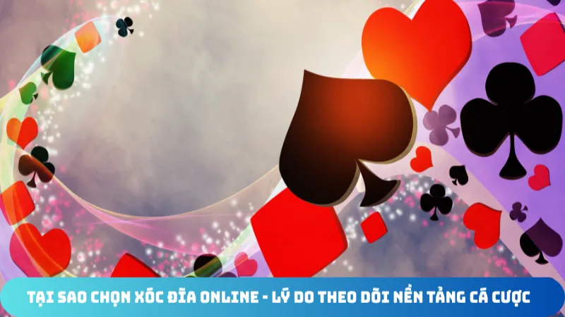 tai sao chon xoc dia online ly do theo doi nen tang ca cuoc