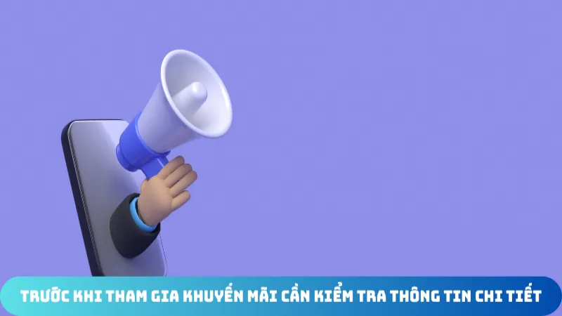 truoc khi tham gia khuyen mai can kiem tra thong tin chi tiet