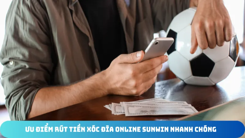 uu diem rut tien xoc dia online sunwin nhanh chong
