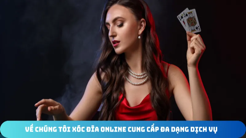 ve chung toi xoc dia online cung cap da dang dich vu
