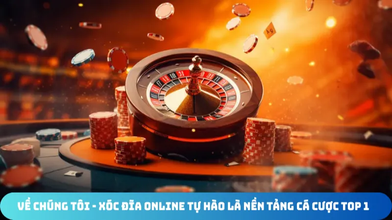 ve chung toi xoc dia online tu hao la nen tang ca cuoc top 1