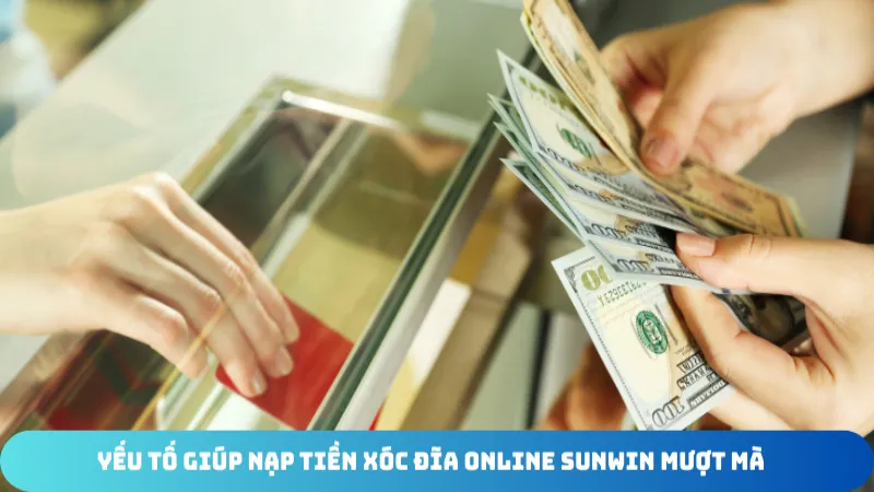 yeu to giup nap tien xoc dia online sunwin muot ma