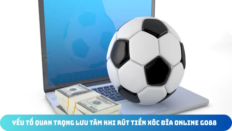 yeu to quan trong luu tam khi rut tien xoc dia online go88